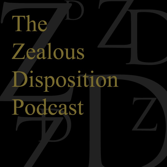 The Zealous Disposition Podcast&nbsp;Intro